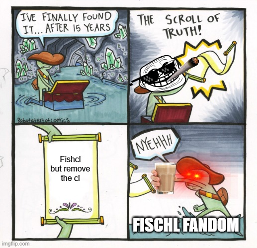 The Scroll Of Truth Meme | Fishcl but remove the cl; FISCHL FANDOM | image tagged in memes,the scroll of truth,genshin impact | made w/ Imgflip meme maker