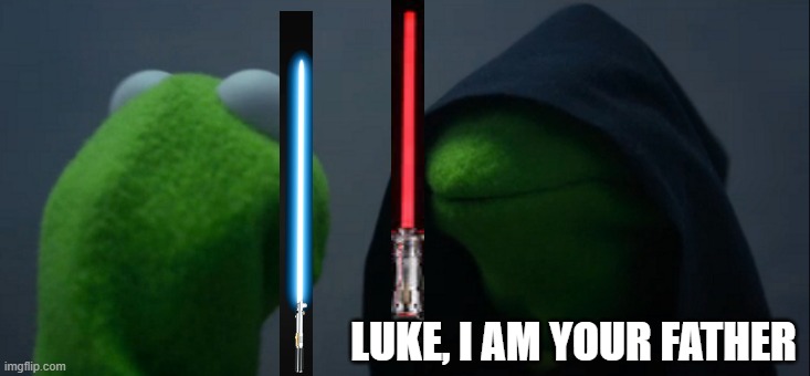 Evil Kermit | LUKE, I AM YOUR FATHER | image tagged in memes,evil kermit | made w/ Imgflip meme maker