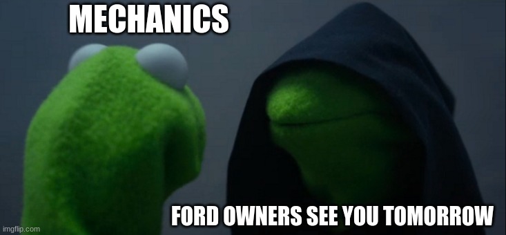 Evil Kermit Meme | MECHANICS; FORD OWNERS SEE YOU TOMORROW | image tagged in memes,evil kermit | made w/ Imgflip meme maker