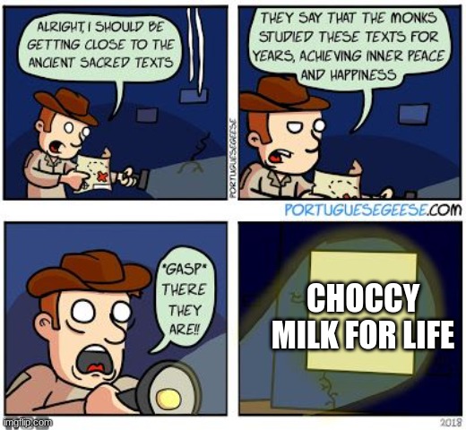 new versatile template | CHOCCY MILK FOR LIFE | image tagged in sacred texts,the sacred texts,new template,memes,new memes | made w/ Imgflip meme maker