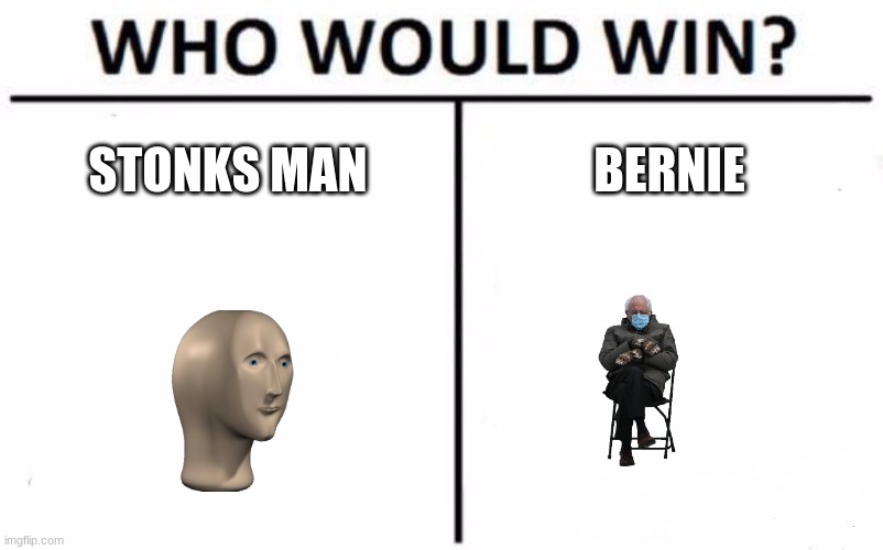 Who Would Win? Meme | STONKS MAN; BERNIE | image tagged in memes,who would win | made w/ Imgflip meme maker