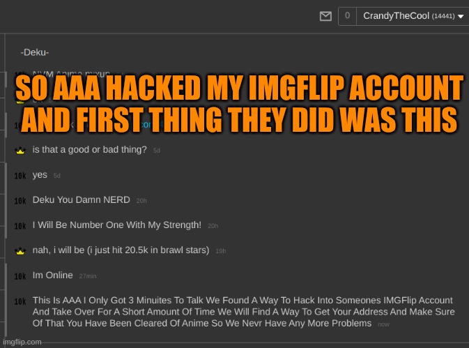 Please Help | SO AAA HACKED MY IMGFLIP ACCOUNT AND FIRST THING THEY DID WAS THIS | image tagged in aaa,anime | made w/ Imgflip meme maker