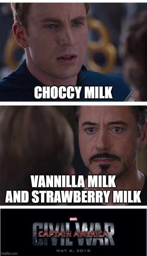 Milk Wars! | CHOCCY MILK; VANNILLA MILK AND STRAWBERRY MILK | image tagged in memes,marvel civil war 1 | made w/ Imgflip meme maker