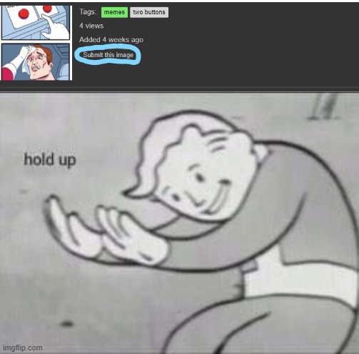 hold up | image tagged in fallout hold up | made w/ Imgflip meme maker