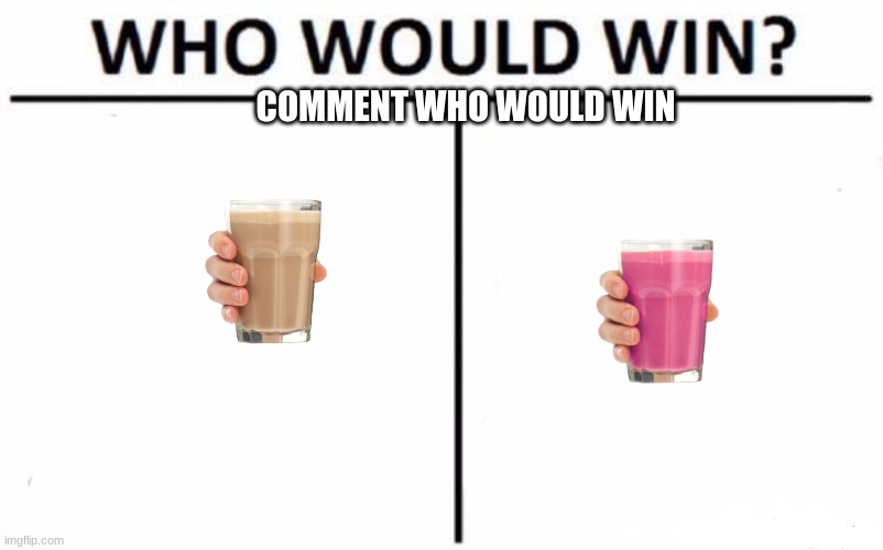 The epic battle | COMMENT WHO WOULD WIN | image tagged in memes,who would win | made w/ Imgflip meme maker