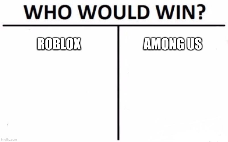 Who Would Win? | ROBLOX; AMONG US | image tagged in memes,who would win | made w/ Imgflip meme maker