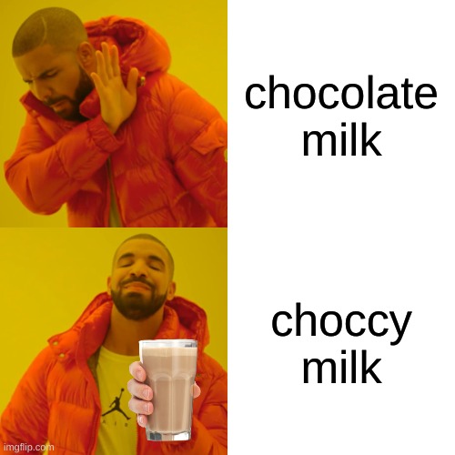 Drake Hotline Bling | chocolate milk; choccy milk | image tagged in memes,drake hotline bling | made w/ Imgflip meme maker