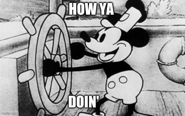 MIckey how ya doin' | HOW YA; DOIN' | image tagged in mickey mouse,how to kill with mickey mouse,joey from friends | made w/ Imgflip meme maker