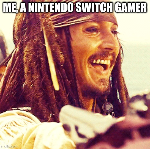 JACK LAUGH | ME, A NINTENDO SWITCH GAMER | image tagged in jack laugh | made w/ Imgflip meme maker