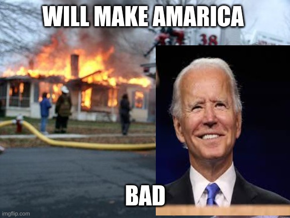 Joe Biden as a child | WILL MAKE AMARICA; BAD | image tagged in memes,disaster joe biden | made w/ Imgflip meme maker