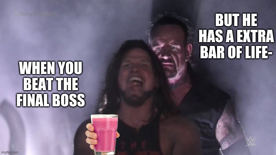 AJ Styles & Undertaker | BUT HE HAS A EXTRA BAR OF LIFE-; WHEN YOU BEAT THE FINAL BOSS | image tagged in aj styles undertaker | made w/ Imgflip meme maker
