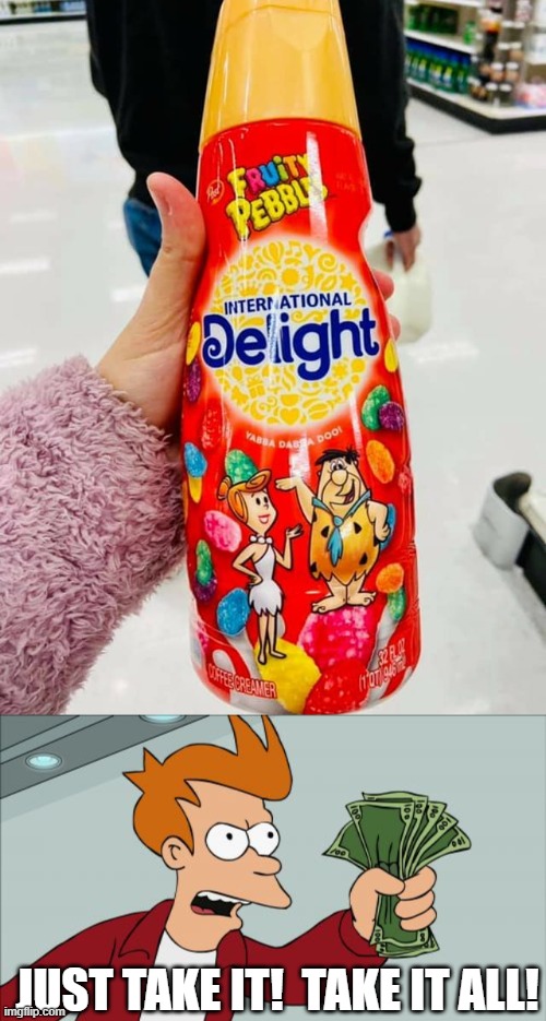JUST TAKE IT!  TAKE IT ALL! | image tagged in memes,shut up and take my money fry | made w/ Imgflip meme maker