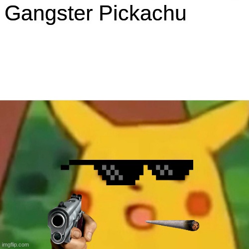 Gangster | Gangster Pickachu | image tagged in memes,surprised pikachu | made w/ Imgflip meme maker