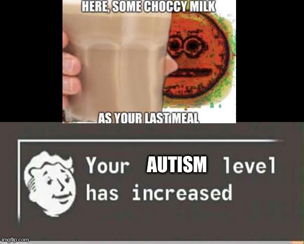 AUTISM | image tagged in your level has increased | made w/ Imgflip meme maker