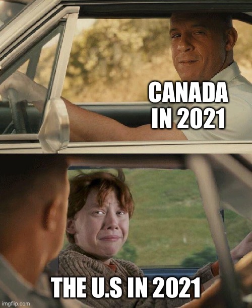 Vin Diesel Ron Weasley | CANADA IN 2021; THE U.S IN 2021 | image tagged in vin diesel ron weasley | made w/ Imgflip meme maker