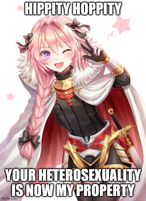 Astolfo | HIPPITY HOPPITY; YOUR HETEROSEXUALITY IS NOW MY PROPERTY | image tagged in astolfo | made w/ Imgflip meme maker