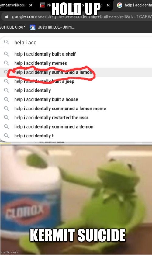 SHIT | HOLD UP; KERMIT SUICIDE | image tagged in idk girl,kermit gun,fail | made w/ Imgflip meme maker