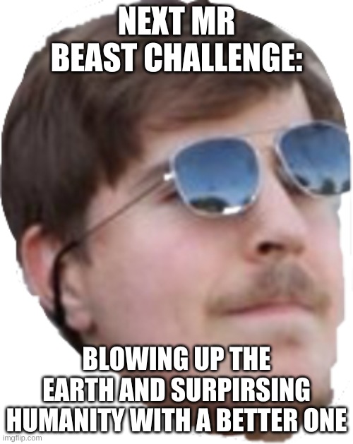 PicturePunches: Meme: MrBeast Better Give Himself Too