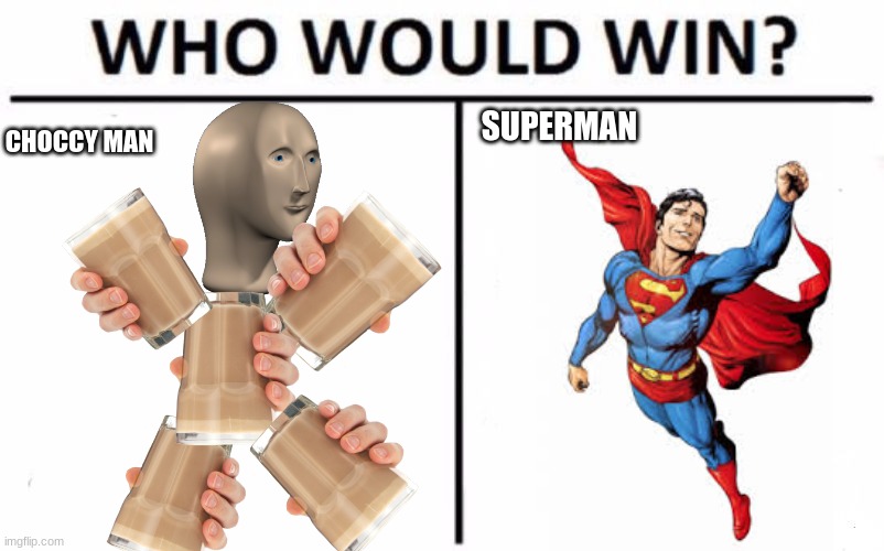 Who Would Win? Meme | SUPERMAN; CHOCCY MAN | image tagged in memes,who would win | made w/ Imgflip meme maker