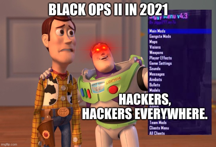 X, X Everywhere Meme | BLACK OPS II IN 2021; HACKERS, HACKERS EVERYWHERE. | image tagged in memes,x x everywhere | made w/ Imgflip meme maker