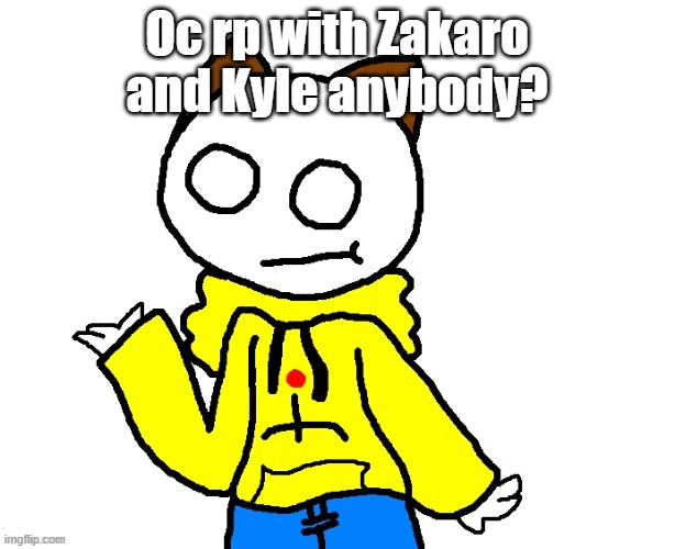 Oc rp with Zakaro and Kyle anybody? | made w/ Imgflip meme maker