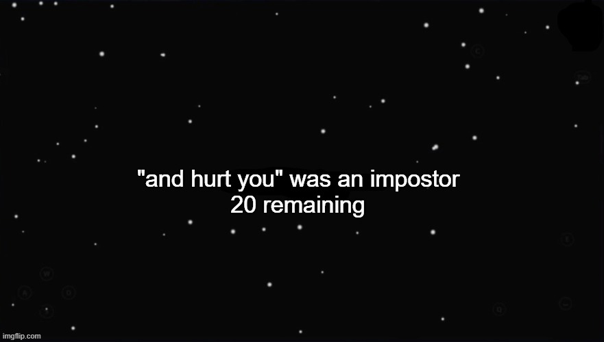 X Was the Impostor | "and hurt you" was an impostor 20 remaining | image tagged in x was the impostor | made w/ Imgflip meme maker