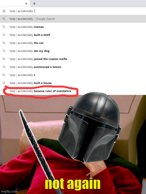 oh crap, not again | not again | image tagged in not again,the mandalorian,funny,memes,star wars | made w/ Imgflip meme maker