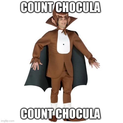 COUNT CHOCULA | COUNT CHOCULA; COUNT CHOCULA | image tagged in man triggered at school | made w/ Imgflip meme maker