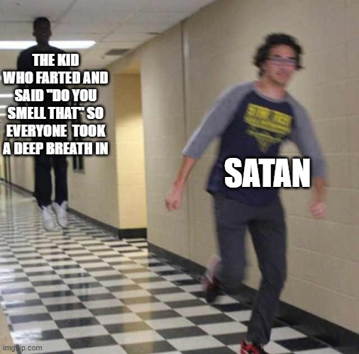 no title | THE KID WHO FARTED AND SAID "DO YOU SMELL THAT" SO EVERYONE  TOOK A DEEP BREATH IN; SATAN | image tagged in floating boy chasing running boy,satan,god,farted | made w/ Imgflip meme maker