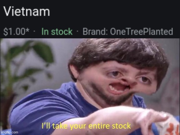 Good Deal! | image tagged in jon tron ill take your entire stock | made w/ Imgflip meme maker