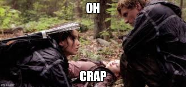 NOT A WORDDD | OH; CRAP | image tagged in the hunger games | made w/ Imgflip meme maker