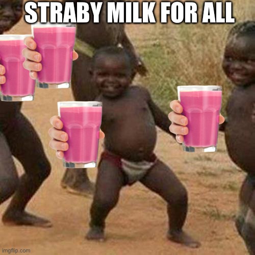 Third World Success Kid Meme | STRABY MILK FOR ALL | image tagged in memes,third world success kid | made w/ Imgflip meme maker