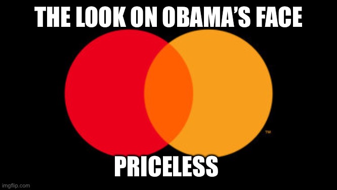Priceless | THE LOOK ON OBAMA’S FACE PRICELESS | image tagged in priceless | made w/ Imgflip meme maker