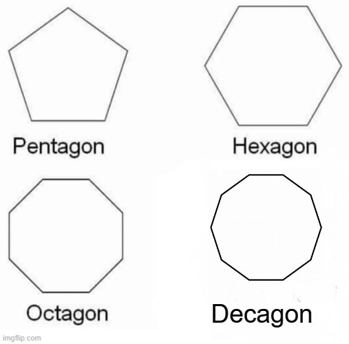 Anti Mene | Decagon | image tagged in memes,pentagon hexagon octagon,anti meme | made w/ Imgflip meme maker
