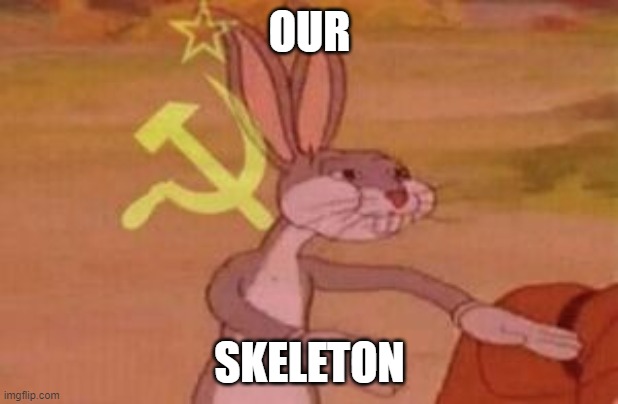 our | OUR SKELETON | image tagged in our | made w/ Imgflip meme maker