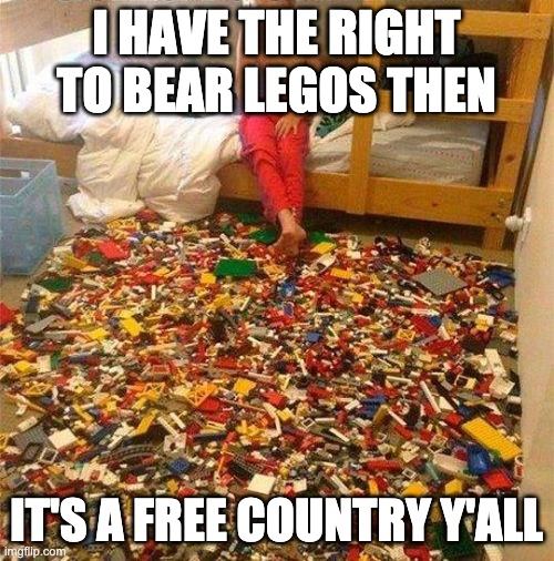 Lego Obstacle | I HAVE THE RIGHT TO BEAR LEGOS THEN IT'S A FREE COUNTRY Y'ALL | image tagged in lego obstacle | made w/ Imgflip meme maker