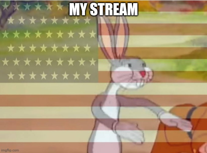 Capitalist Bugs bunny | MY STREAM | image tagged in capitalist bugs bunny | made w/ Imgflip meme maker