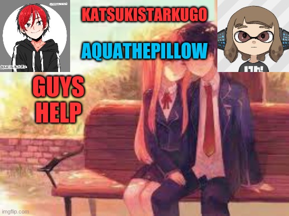 https://imgflip.com/i/4zmcif?nerp=1614705542#com9811965 | GUYS
HELP | image tagged in katsukistarkugoxaquathepillow | made w/ Imgflip meme maker
