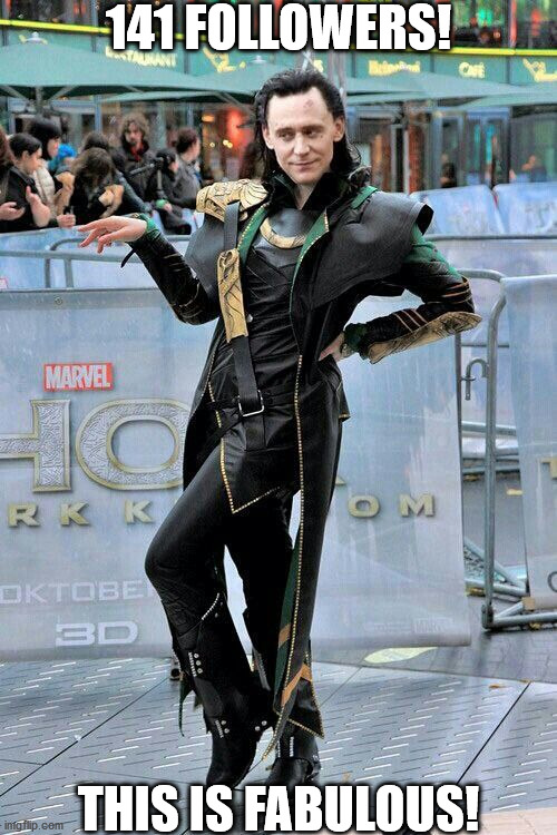 Thanks new followers! | 141 FOLLOWERS! THIS IS FABULOUS! | image tagged in loki | made w/ Imgflip meme maker