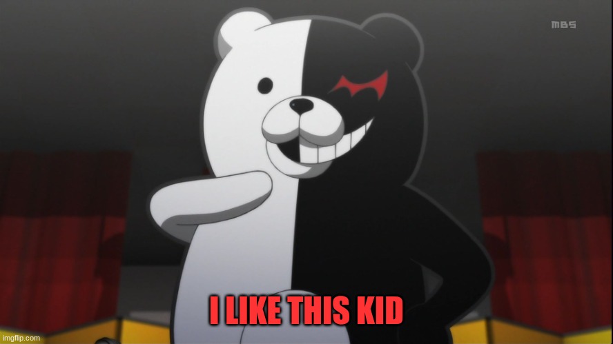 monokuma | I LIKE THIS KID | image tagged in monokuma | made w/ Imgflip meme maker