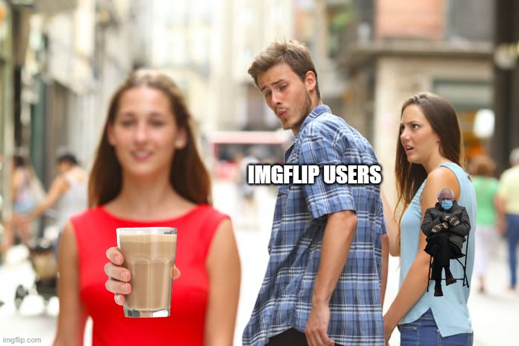 whatever happened to the bernies sanders meme!??? | IMGFLIP USERS | image tagged in memes,distracted boyfriend | made w/ Imgflip meme maker