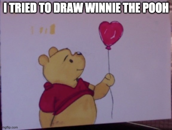 Winnie The pooh | I TRIED TO DRAW WINNIE THE POOH | made w/ Imgflip meme maker