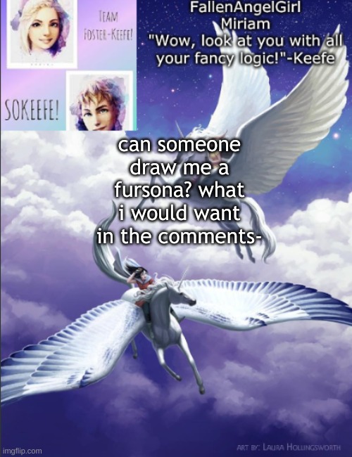 pwease | can someone draw me a fursona? what i would want in the comments- | image tagged in silveny and greyfell temp | made w/ Imgflip meme maker