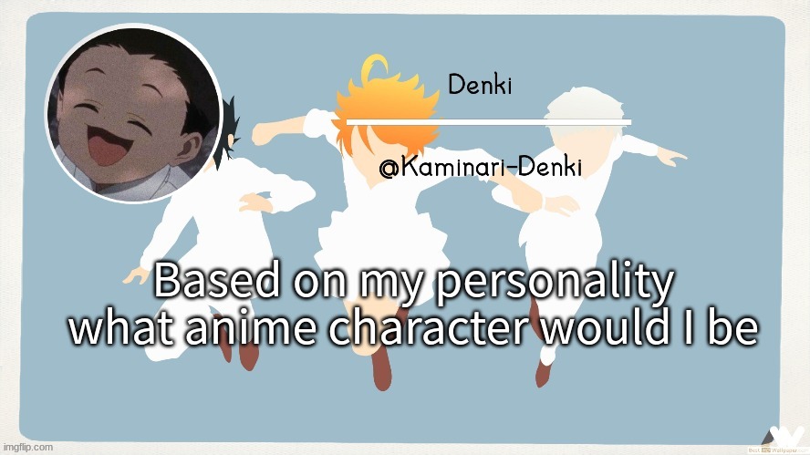 Phil temp | Based on my personality what anime character would I be | image tagged in phil temp | made w/ Imgflip meme maker