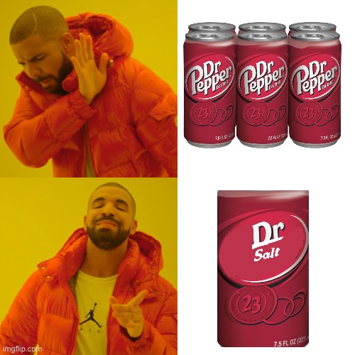 Dr S A L T | image tagged in memes,drake hotline bling | made w/ Imgflip meme maker