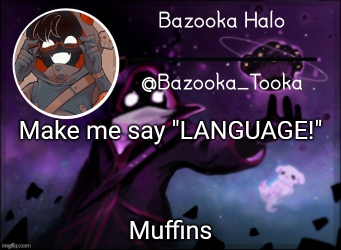 Bazooka's BBH template | Make me say "LANGUAGE!"; Muffins | image tagged in bazooka's bbh template | made w/ Imgflip meme maker