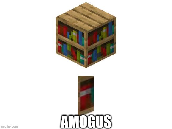 amogus is every where | AMOGUS | image tagged in blank white template,amogus | made w/ Imgflip meme maker
