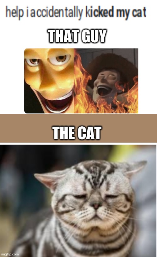 funny | THAT GUY; THE CAT | image tagged in satanic woody | made w/ Imgflip meme maker