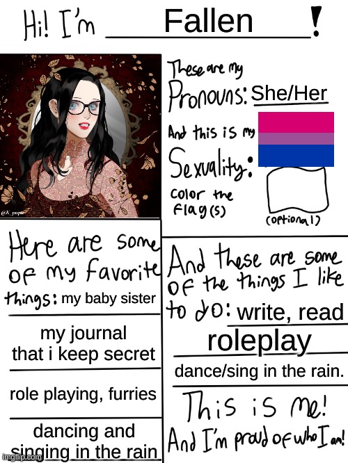 hello! | Fallen; She/Her; my baby sister; write, read; my journal that i keep secret; roleplay; dance/sing in the rain. role playing, furries; dancing and singing in the rain | image tagged in lgbtq stream account profile | made w/ Imgflip meme maker