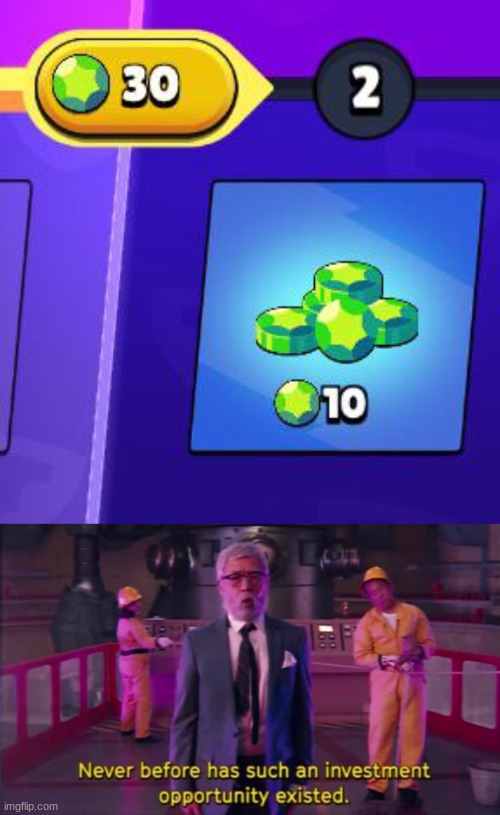 wow 10 gems for 30 gems what a deal | image tagged in never before has such an investment opportunity existed,brawl stars | made w/ Imgflip meme maker